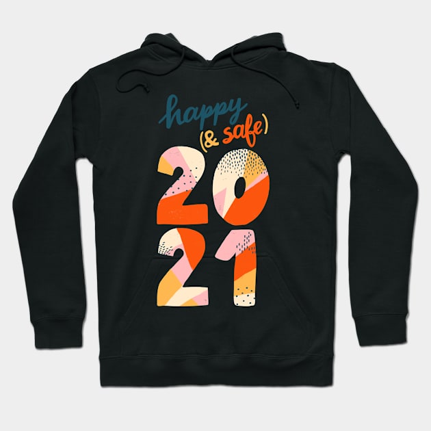 Happy and safe 2021 Hoodie by What a fab day!